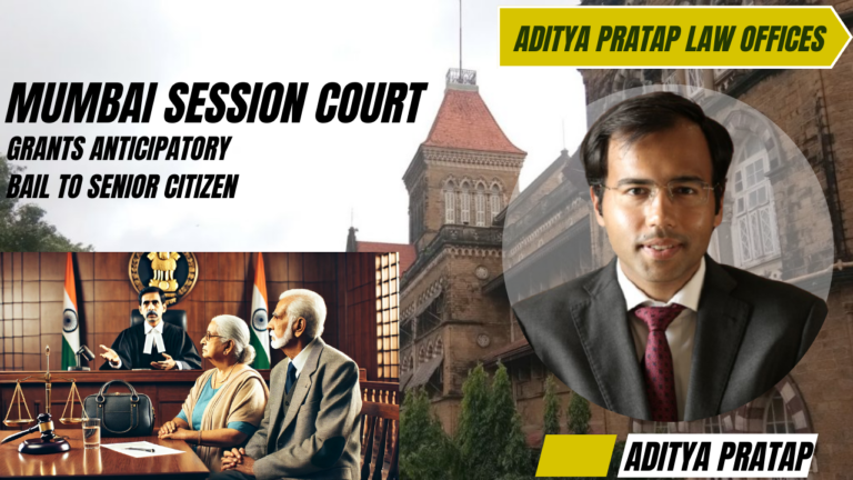 Mumbai Sessions Court at Dindoshi grants Anticipatory Bail to Senior Citizen Couple accused in 498A Cruelty FIR – Advocate Aditya Pratap represents the Applicants in the Case