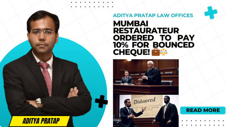 Andheri Metropolitan Magistrates Court prominent Mumbai – Based Restaurateur to pay 10% Interim Compensation to Holder of bounced Cheque – Advocate Aditya Pratap represents Complainant Cheque Holder